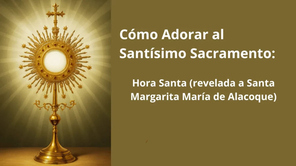 Cómo Adorar al Santísimo Sacramento: Hora Santa (revelada a Santa Margarita María de Alacoque)
