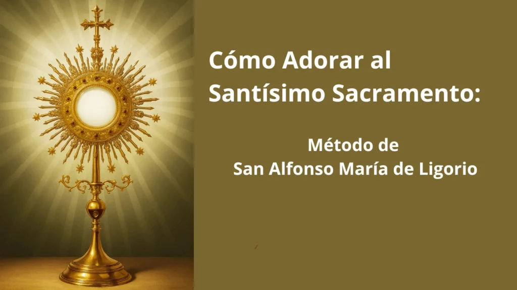 Cómo Adorar al Santísimo Sacramento: Método de San Alfonso María de Ligorio