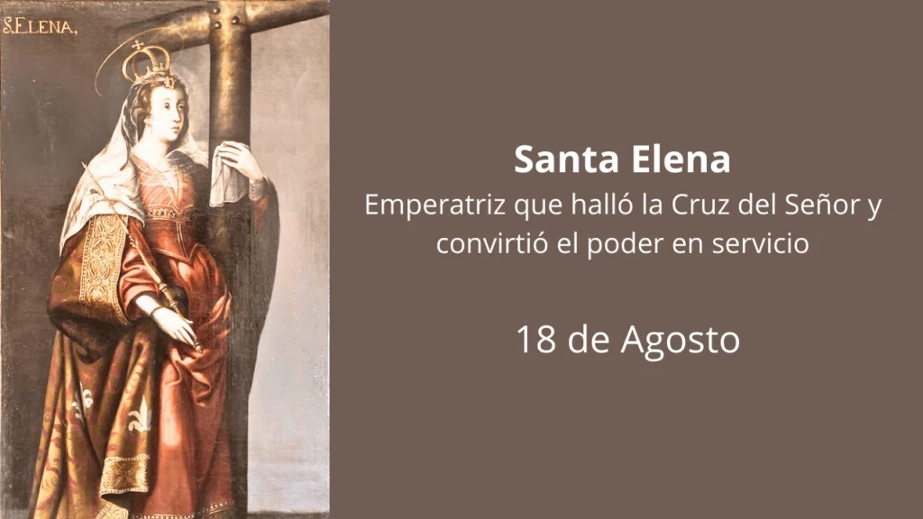 Santa Elena: Emperatriz que halló la Cruz del Señor y convirtió el poder en servicio