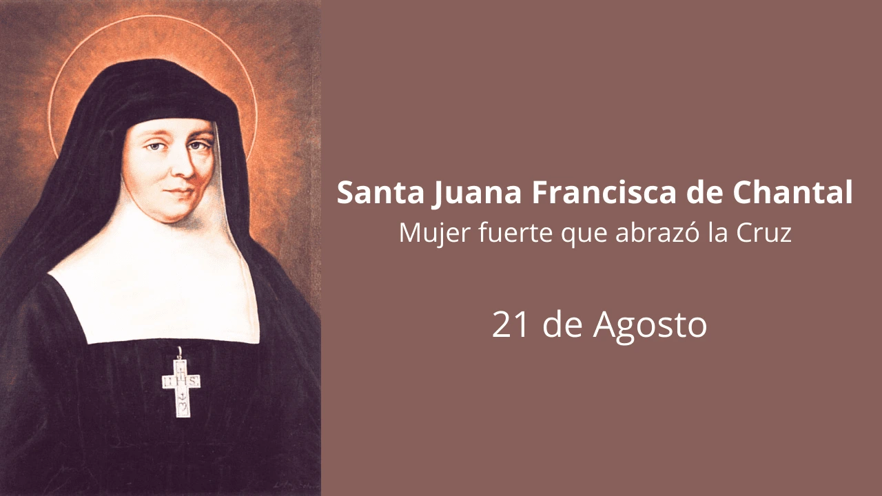 Santa Juana Francisca de Chantal: Mujer fuerte que abrazó la Cruz