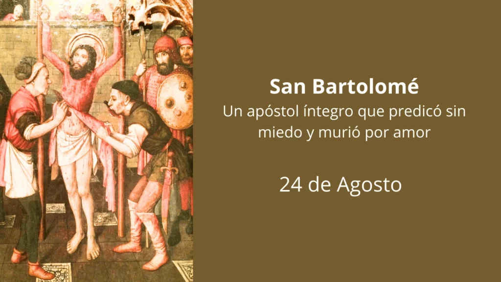 San Bartolomé: Un apóstol íntegro que predicó sin miedo y murió por amor