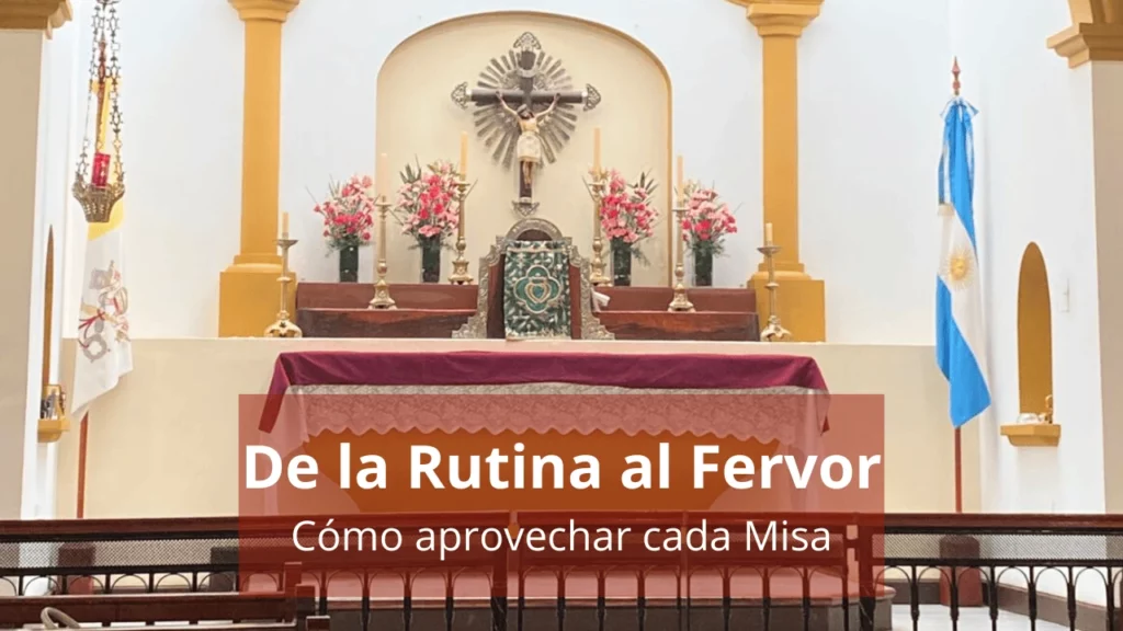 De la Rutina al Fervor: Cómo aprovechar cada Misa