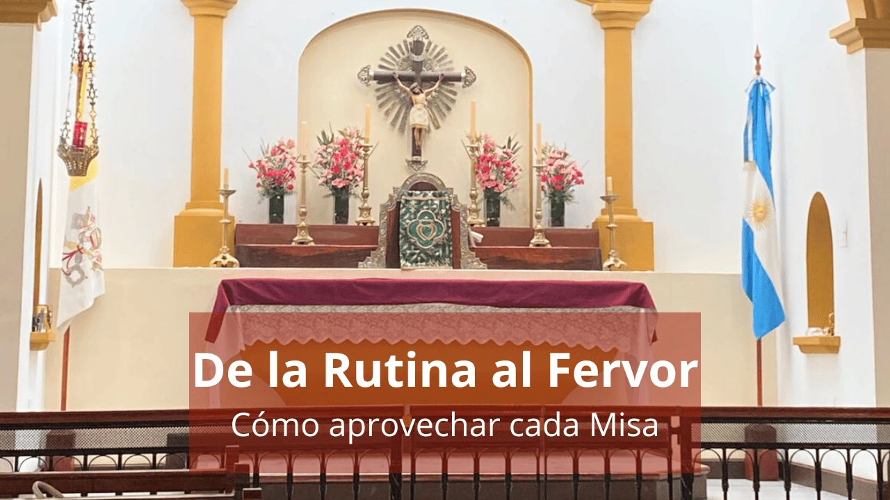 De la Rutina al Fervor: Cómo aprovechar cada Misa