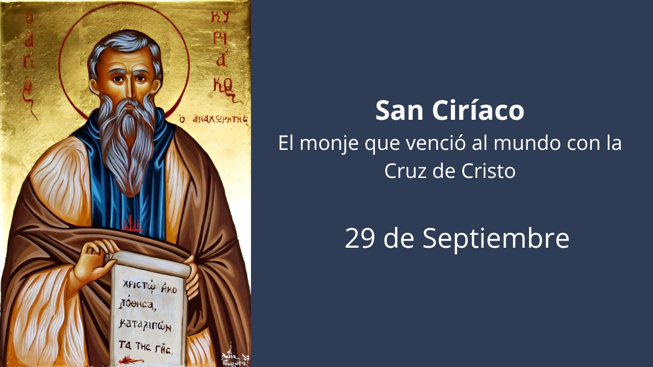 San Ciríaco: El monje que venció al mundo con la Cruz de Cristo