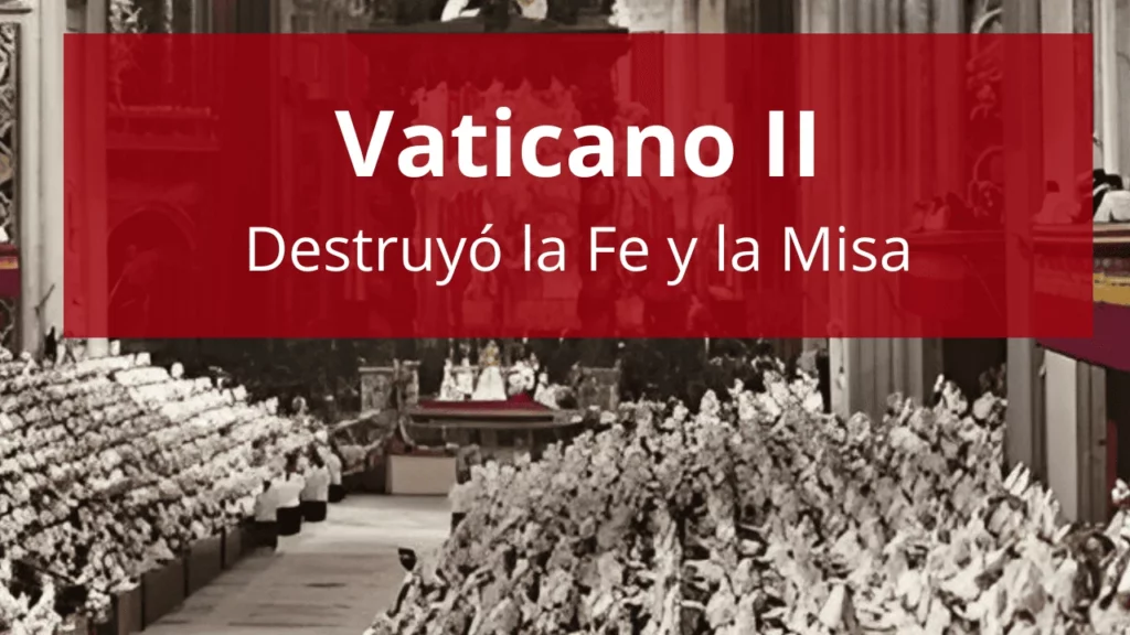 Vaticano II: Destruyó la Fe y la Misa