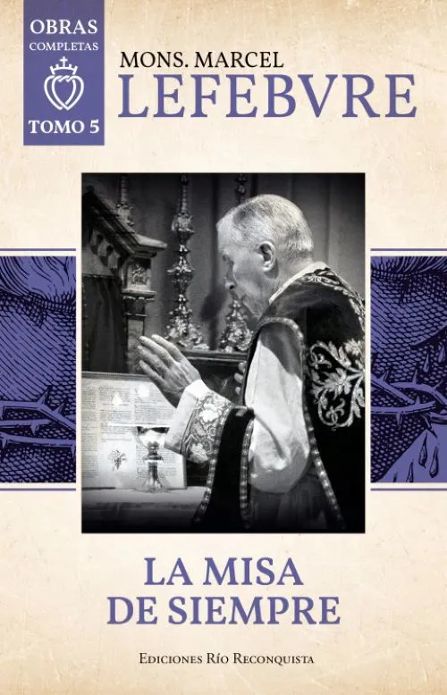 La Misa de Siempre: El Tesoro Escondido” – Mons. Marcel Lefebvre