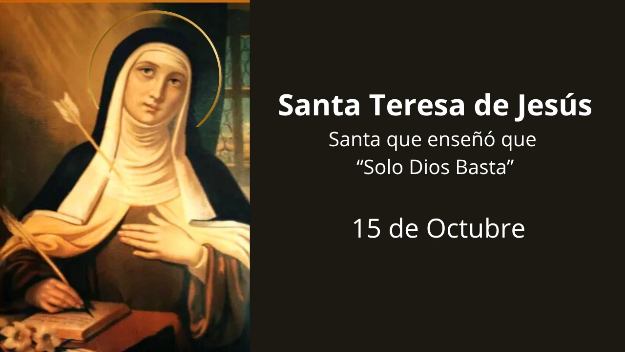 Santa Teresa de Jesús: Santa que enseñó que “Solo Dios Basta”
