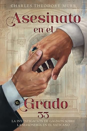 Asesinato en grado 33: La investigación Gagnon sobre la masonería del Vaticano