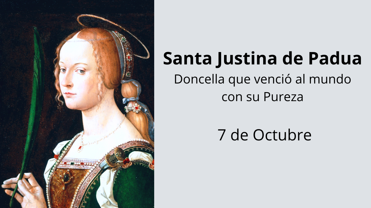 Santa Justina de Padua: Doncella que venció al mundo con su Pureza