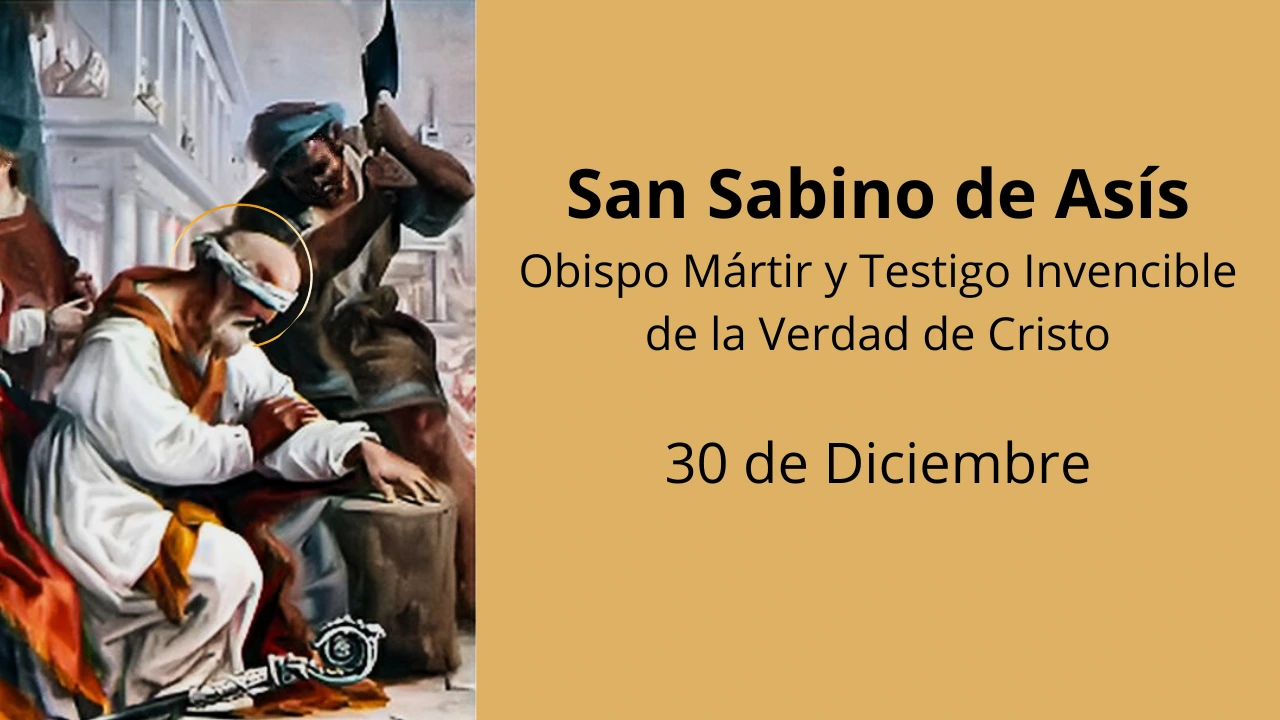 San Sabino de Asís: Obispo Mártir y Testigo Invencible de la Verdad de Cristo