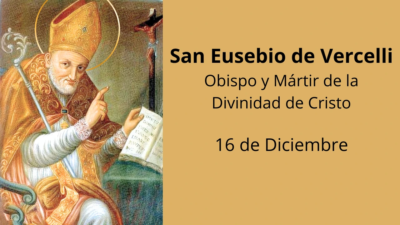 San Eusebio de Vercelli: Obispo y Mártir de la Divinidad de Cristo