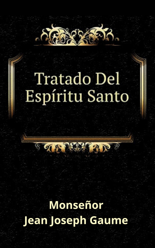Tratado Del Espíritu Santo Monseñor Jean Joseph Gaume