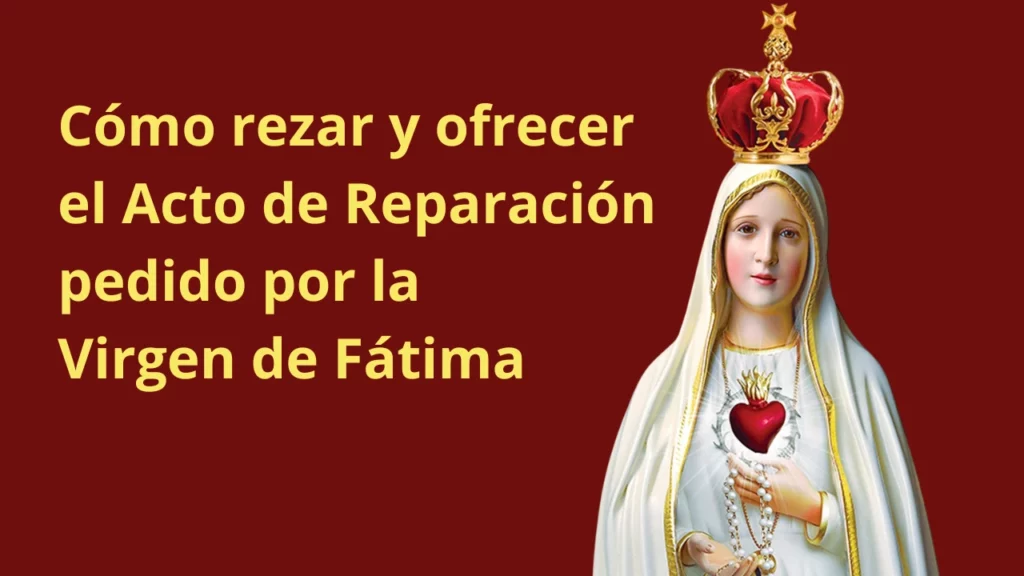 Cómo rezar y ofrecer el Acto de Reparación pedido por la Virgen de Fátima