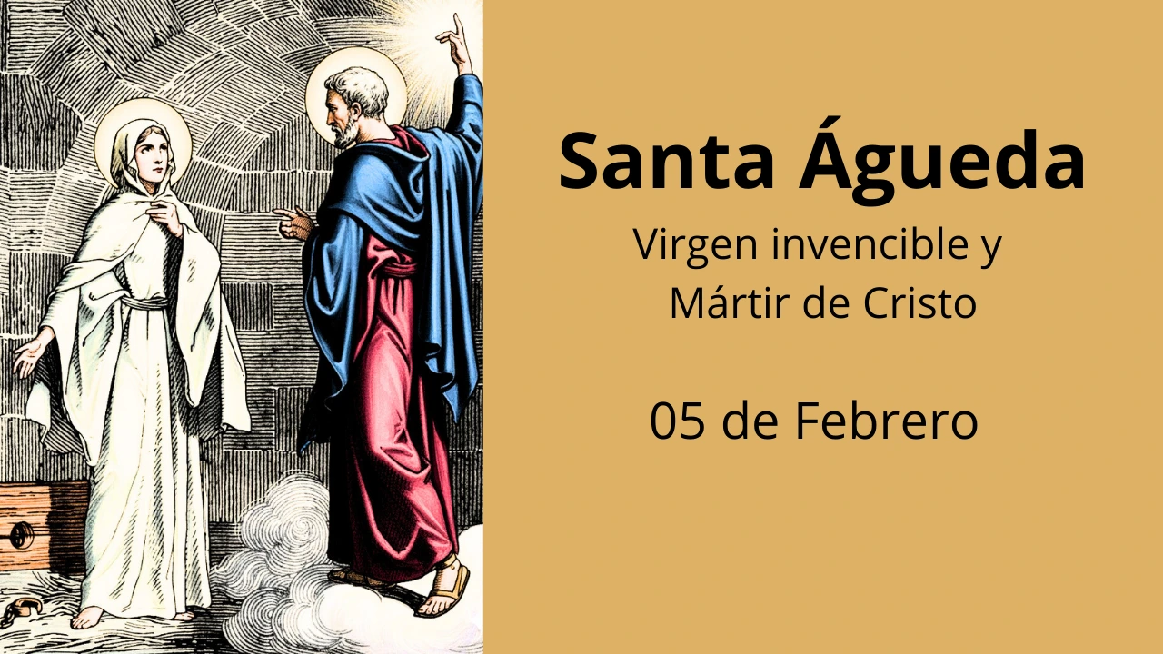 Santa Águeda: Virgen invencible y Mártir de Cristo