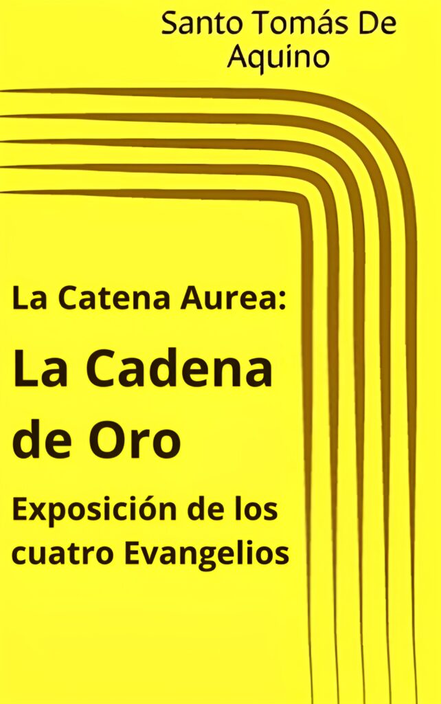 La Catena Aurea: "La Cadena de Oro" Exposición de los cuatro Evangelios