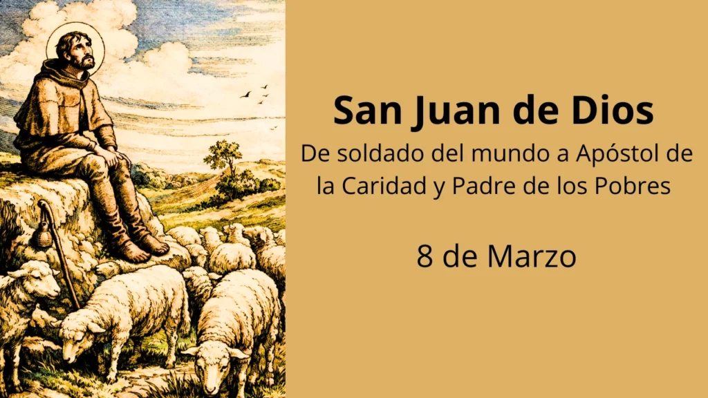 San Juan de Dios: De soldado del mundo a Apóstol de la Caridad y Padre de los Pobres