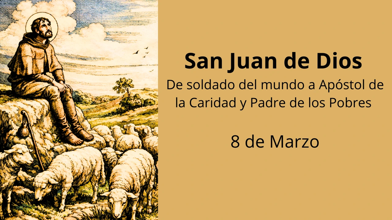 San Juan de Dios: De soldado del mundo a Apóstol de la Caridad y Padre de los Pobres