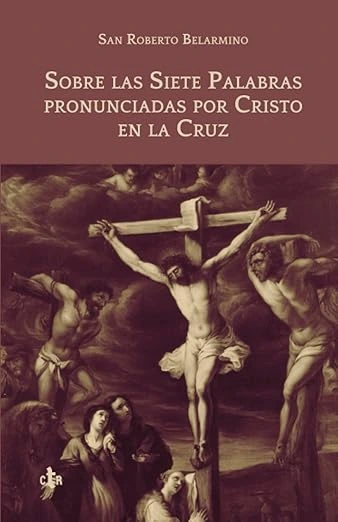 Las Siete Palabras de Cristo en la Cruz: El Testamento del Amor Divino
