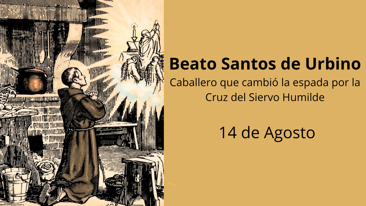 Beato Santos de Urbino: Caballero que cambió la espada por la Cruz del Siervo Humilde