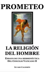 Prometeo – La Religión Del Hombre – Ensayo De Una Hermenéutica del Concilio Vaticano II