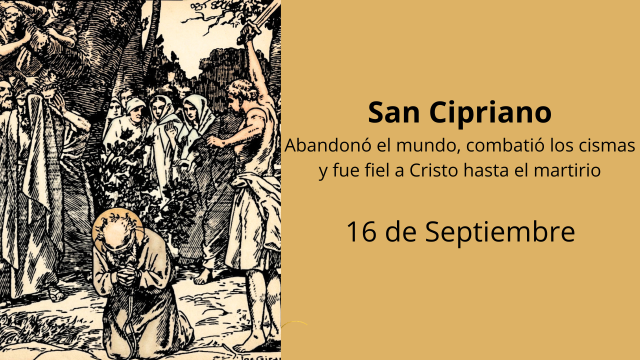 San Cipriano: Abandonó el mundo, combatió los cismas y fue fiel a Cristo hasta el martirio