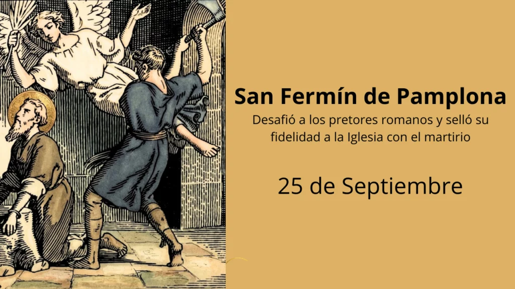San Fermín de Pamplona: Desafió a los pretores romanos y selló su fidelidad a la Iglesia con el martirio