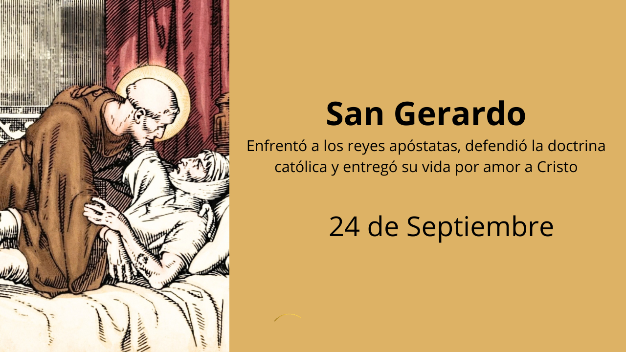 San Gerardo: Enfrentó a los reyes apóstatas, defendió la doctrina católica y entregó su vida por amor a Cristo