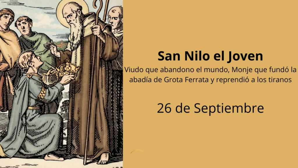 San Nilo el Joven: Viudo que abandono el mundo, Monje que fundó la abadía de Grota Ferrata y reprendió a los tiranos