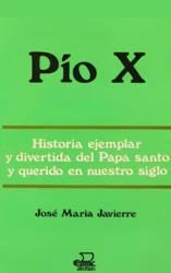Pío X: Historia ejemplar y divertida del Papa santo y querido en nuestro siglo