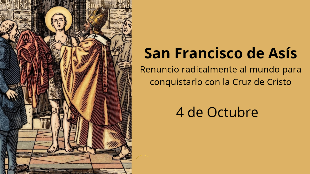 San Francisco de Asís: Renuncio Radicalmente al mundo para conquistarlo con la Cruz de Cristo